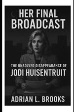 Her Final Broadcast: The Unsolved Disappearance of Jodi Huisentruit