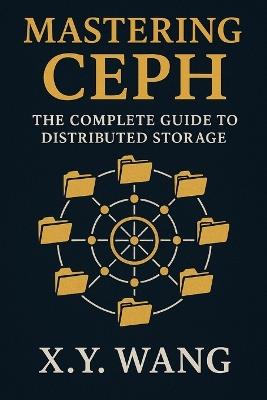 Mastering Ceph: The Complete Guide to Distributed Storage - X Y Wang - cover
