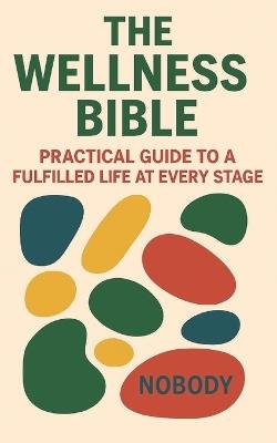 The Wellness Bible: Practical Guide to a Fulfilled Life at every Stage - cover