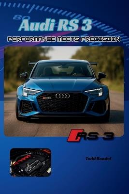 Audi RS3: Performance Meets Precision - Todd Bandel - cover