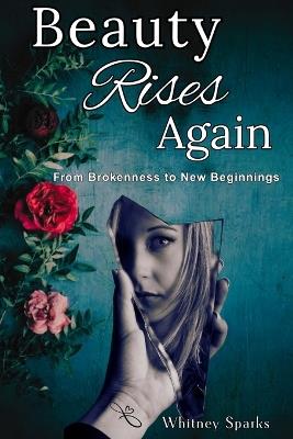 Beauty Rises Again: From Brokenness to New Beginnings - Whitney Sparks - cover