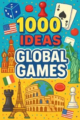 1000 Ideas: Global Games: Play the world-one game at a time! - Sam Raven - cover