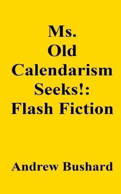 Ms. Old Calendarism Seeks!: Flash Fiction - Andrew Bushard - cover