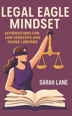 Legal Eagle Mindset: Affirmations for Law Students and Young Lawyers - Sarah Lane - cover