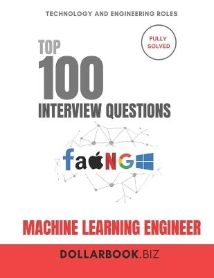Top 100 Machine Learning Engineer Interview questions: Fully Solved: Explain Models, Data, and Tradeoffs Clearly - Dollarbook Biz - cover