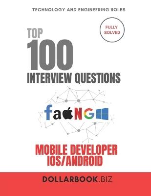 Top 100 Mobile Developer Interview (iOS Android) questions: Fully Solved: Ace Interviews Across Platforms With Ease - Dollarbook Biz - cover