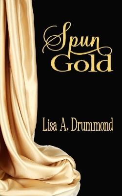 Spun Gold - Lisa A Drummond - cover