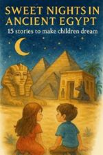 Sweet Nights in Ancient Egypt: 15 stories to make children dream