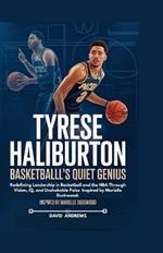 Tyrese Haliburton Basketball's Quiet Genius.: Redefining Leadership in Basketball and the NBA Through Vision, IQ, and Unshakable Poise Inspired by Marielle Duskwood.