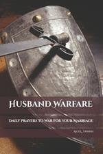 Husband Warfare: Daily Prayers to War for Your Marriage
