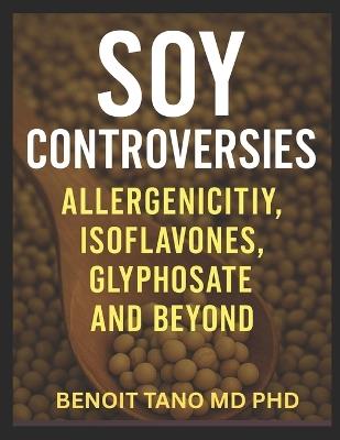 The Soy Dilemma: Allergy, Estrogen, Glyphosate and Global Controversies-The Truth About Soy's Impact on Human Health - Benoit Tano - cover