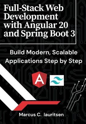 Full-Stack Web Development with Angular 20 and Spring Boot 3: Build Modern, Scalable Applications Step by Step - Marcus C Lauritsen - cover