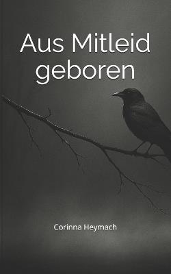 Aus Mitleid geboren - Corinna Heymach - cover