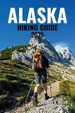 Alaska Hiking Guide 2025: Explore Epic Trails Across Glaciers, Towering Mountains, Lush Forests, Coastal Fjords, and Untamed Wilderness