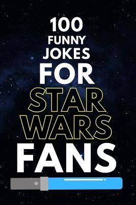 100 Funny Jokes for Star Wars Fans: A Clean and Hilarious Joke Book for Jedi, Sith, and Star Wars Fans of All Ages - Allpress Publications - cover