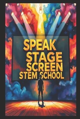 Speak Stage Screen: Master Your Voice from TEDx Talks to YouTube Success and Paid Speaking Gigs - Stem School - cover