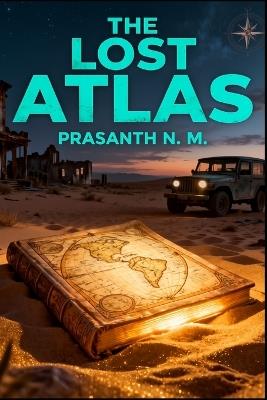 The Lost Atlas: A Road Trip Through Forgotten Maps - Prasanth N M - cover