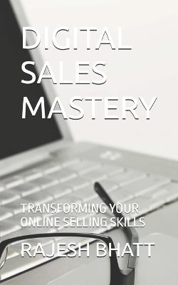 Digital Sales Mastery: Transforming Your Online Selling Skills - Rajesh Bhatt - cover
