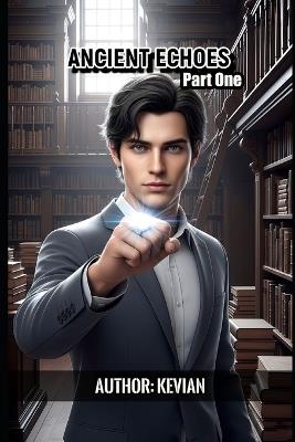 Ancient Echoes: Part One - Kevian Liley - cover