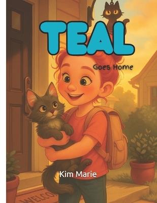 Teal: Goes Home - Kim Marie - cover