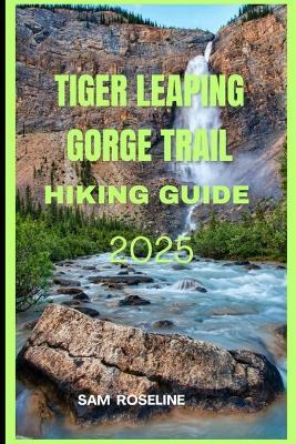 Tiger Leaping Gorge Trail Hiking Guide 2025 - Sam Roseline - cover
