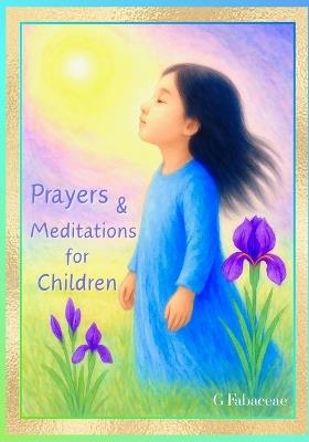Prayers & Meditations for Children: A Treasury of Contemplations: Dr Rudolf Steiner, Angelus Silesius, Adam Bittleston Et Al - G Fabaceae - cover