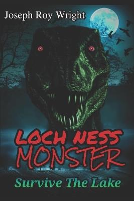 Loch Ness Monster: Survive The Lake - Joseph Roy Wright - cover