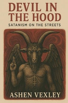The Devil in the Hood: Satanism on the Streets - Ashen Vexley - cover