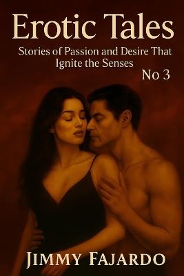 Erotic Tales: Stories of Passion and Desire That Ignite the Senses No. 3 - Jimmy Fajardo - cover