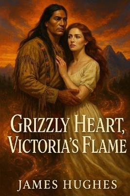 Grizzly Heart, Victoria's Flame - James Hughes - cover
