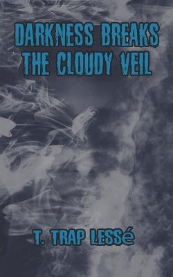 Darkness Breaks the Cloudy Veil - T Trap Lessé - cover