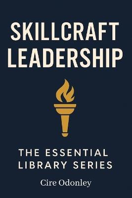 Skillcraft Leadership the Essential Library Series: A Practical Guide to Training Managers and Leading with Purpose - Cire Odonley - cover