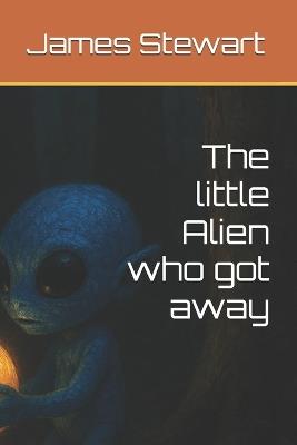 The little Alien who got away - James Stewart - cover