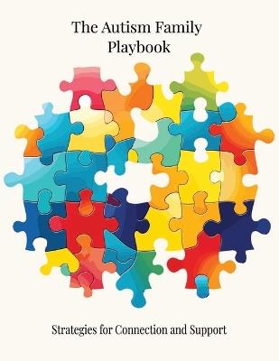 The Autism Family Playbook: Strategies for Connection and Support: A Compassionate Guide to Early Intervention, Sensory Strategies, and Strengthening Family Bonds on the Autism Journey - Silver Key Publishing - cover