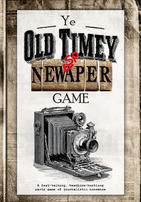 Ye Old-Timey Newspaper Game: A fast-talking, headline-hustling party game of journalistic nonsense - Htj Gaming Publications - cover