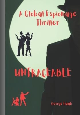 Untraceable: A Global Espionage Thriller - George Lamb - cover