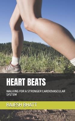 Heart Beats: Walking for a Stronger Cardiovascular System - Rajesh Bhatt - cover