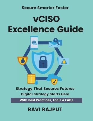 vCISO Excellence Guide: Lead Security Virtually Fast Master vCISO & vCIO Strategies Smarter Leadership Without Delay Drive Governance Instantly Future-Ready Virtual Frameworks - Ravi Rajput - cover
