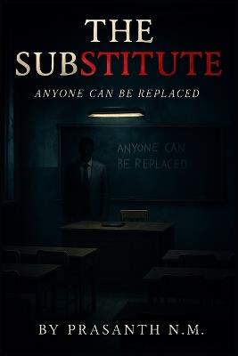 The Substitute: Anyone Can Be Replaced - Prasanth N M - cover