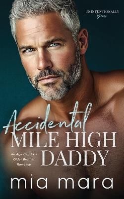 Accidental Mile High Daddy: An Age Gap Ex's Older Brother Romance - Mia Mara - cover
