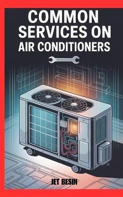 Common Services on Air Conditioners: Simple Maintenance Tips for Better Cooling and Longer AC Life - Jet Basin - cover
