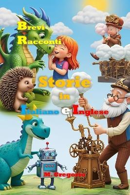 Brevi Racconti per Bambini per Imparare l'Inglese: Storie Bilingue in Italiano e Inglese per ragazzi, Educative e Ricche di Insegnamenti, Libro illustrato a colori - Gregorio M - cover