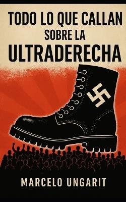 Todo lo que callan sobre la ultraderecha - Marcelo Ungarit - cover