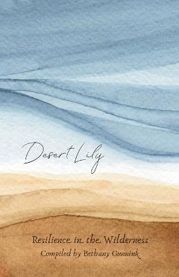 Desert Lily: Resilience in the Wilderness - Andrew Gunnink,Rachel Robinson,Sarah Perkins - cover