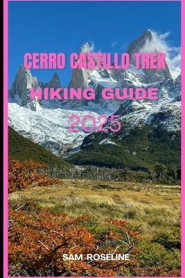 Cerro Castillo Trek Hiking Guide 2025 - Sam Roseline - cover
