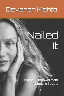 Nailed It: Women Empowerment in Modern Society - Devansh Mehta - cover