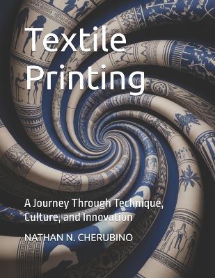 Textile Printing: A Journey Through Technique, Culture, and Innovation - Nathan Nogueira Cherubino - cover