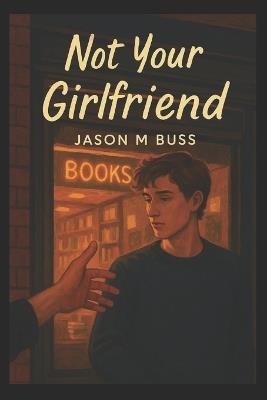 Not Your Girlfriend - Jason M Buss - cover
