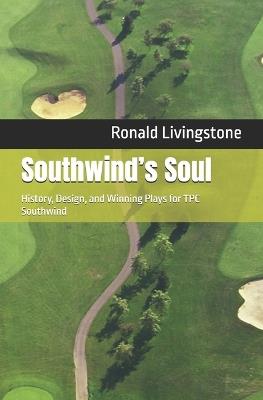 Southwind's Soul: History, Design, and Winning Plays for TPC Southwind - Ronald Livingstone - cover
