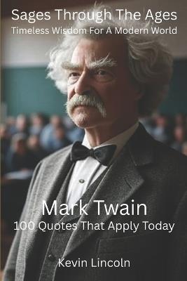 Sages Through the Ages - Timeless Wisdom for a Modern World: Mark Twain - Kevin Lincoln - cover